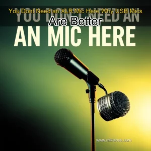 Read more about the article You Dont Need an XLR Mic Here Why USB Mics Are Better