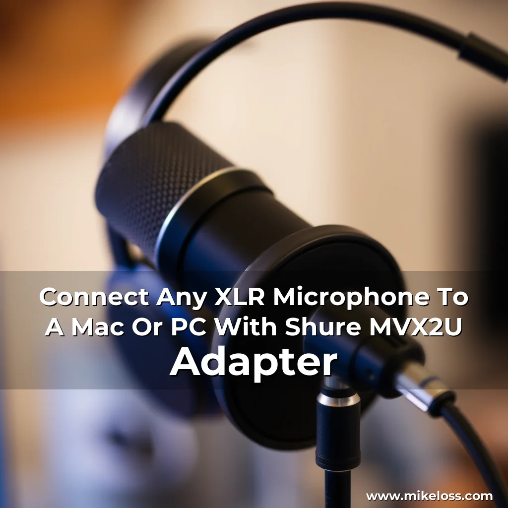 Read more about the article Connect Any XLR Microphone To A Mac Or PC With Shure MVX2U Adapter