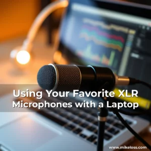 Read more about the article Using Your Favorite XLR Microphones with a Laptop