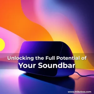 Read more about the article Unlocking the Full Potential of Your Soundbar